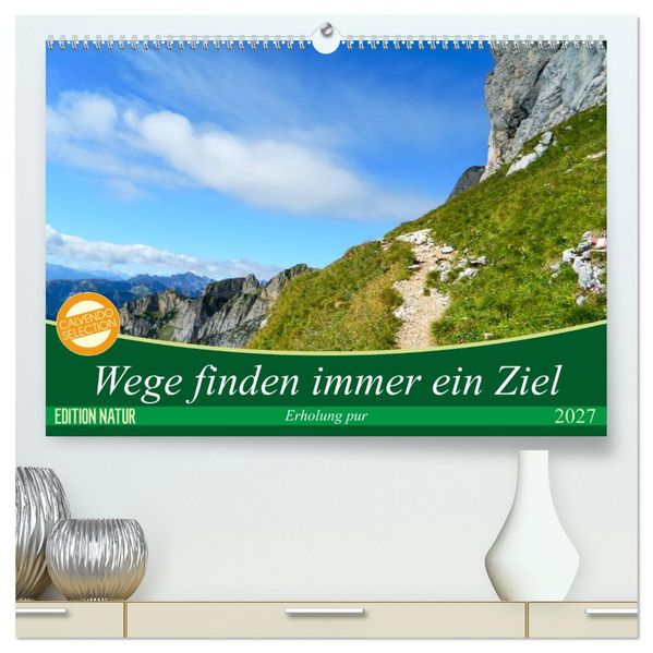 Wege finden immer ein Ziel (hochwertiger Premium Wandkalender 2027 DIN A2 quer) Kunstdruck in Hochglanz