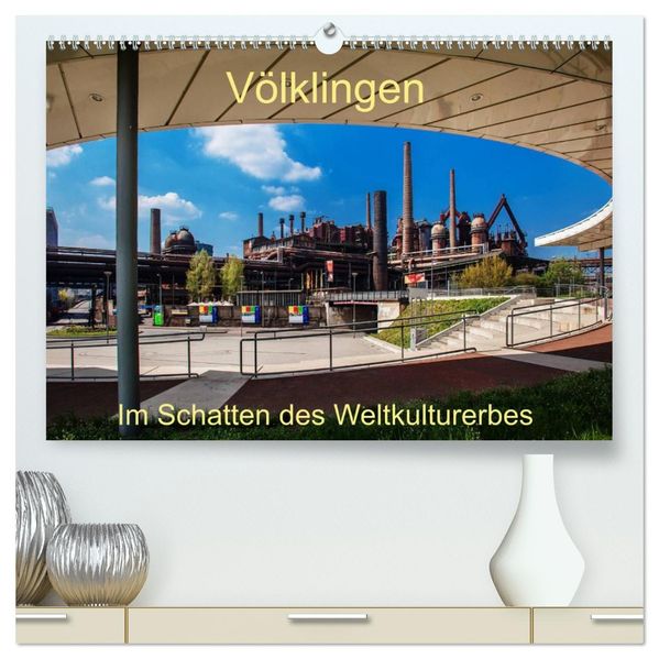 Völklingen. Im Schatten des Weltkulturerbes (hochwertiger Premium Wandkalender 2027 DIN A2 quer) Kunstdruck in Hochglanz