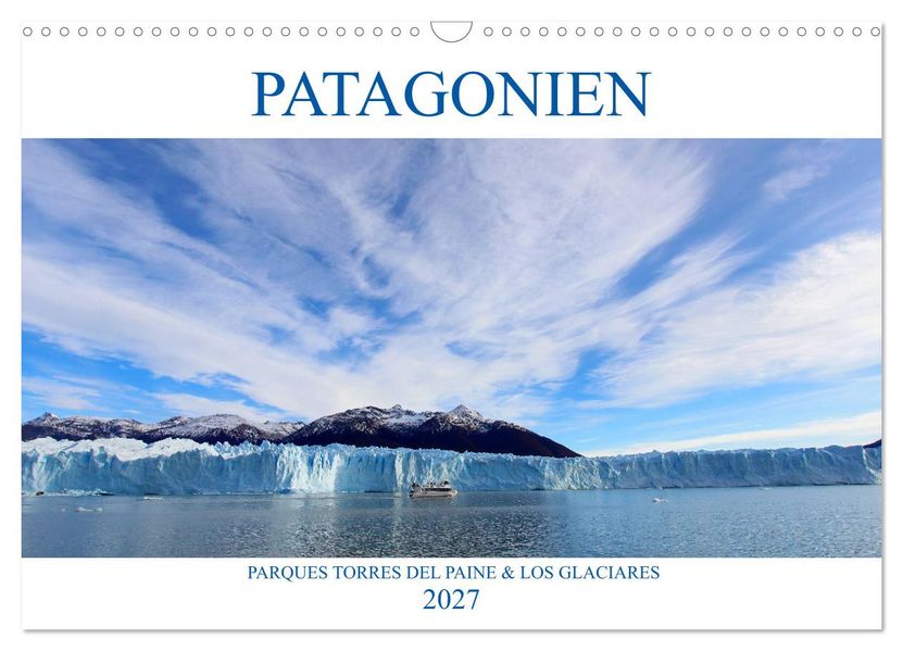 Patagonien - Parques Torres del Paine und Los Glaciares (Wandkalender 2027 DIN A3 quer) CALVENDO Monatskalender