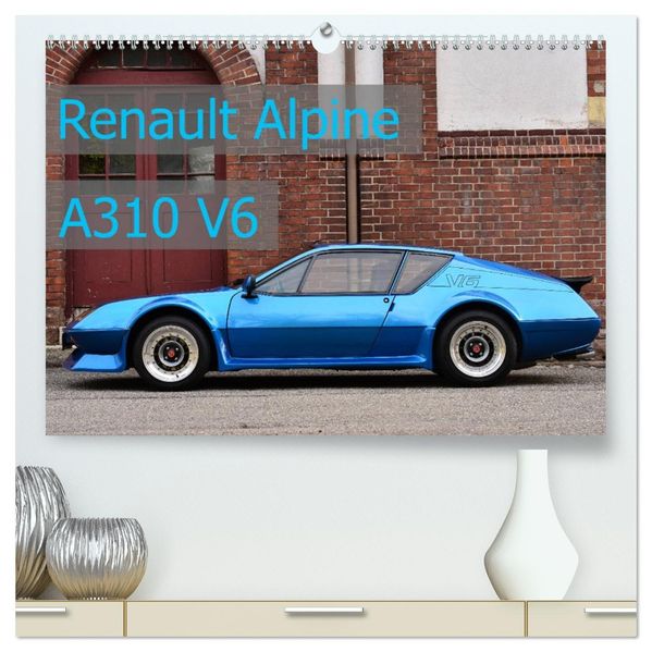 Renault Alpine A310 V6 (hochwertiger Premium Wandkalender 2027 DIN A2 quer) Kunstdruck in Hochglanz