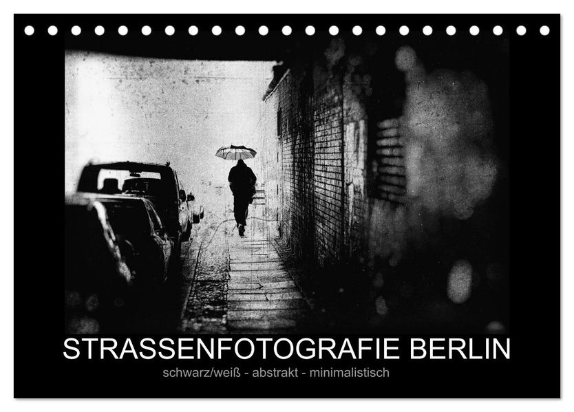 Strassenfotografie Berlin. schwarz/weiß - abstrakt - minimalistisch (Tischkalender 2027 DIN A5 quer) CALVENDO Monatskalender