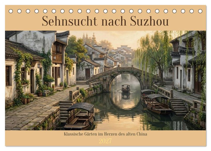 Sehnsucht nach Suzhou (Tischkalender 2027 DIN A5 quer) CALVENDO Monatskalender
