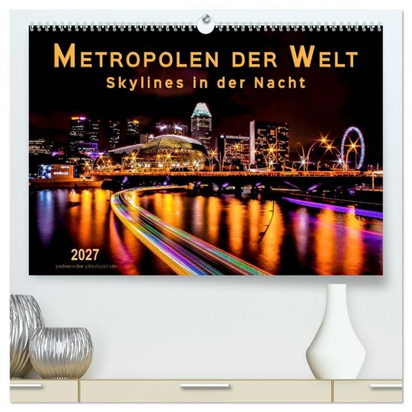 Metropolen der Welt - Skylines in der Nacht (hochwertiger Premium Wandkalender 2027 DIN A2 quer) Kunstdruck in Hochglanz