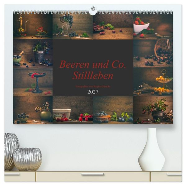 Beeren und Co. Stillleben (hochwertiger Premium Wandkalender 2027 DIN A2 quer) Kunstdruck in Hochglanz