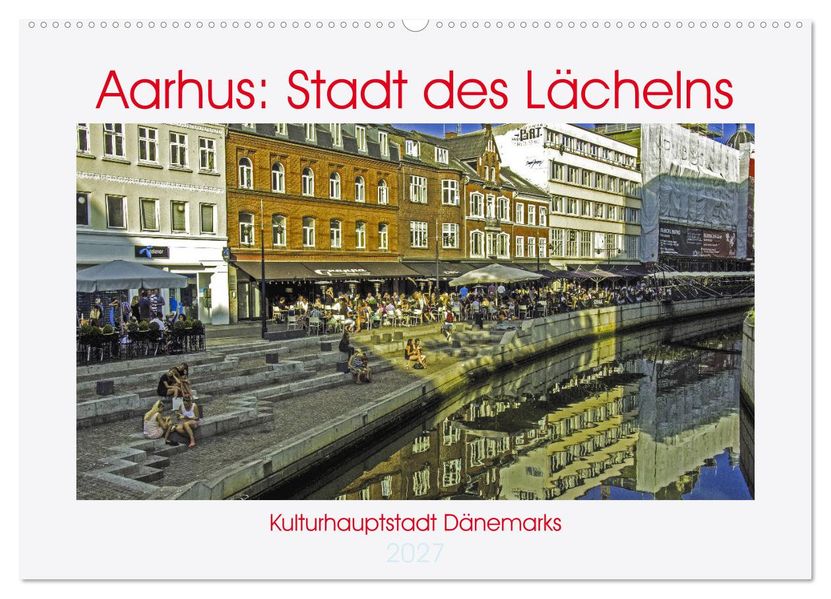 Aarhus: Stadt des Lächelns - Kulturhauptstadt Dänemarks (Wandkalender 2027 DIN A2 quer) CALVENDO Monatskalender