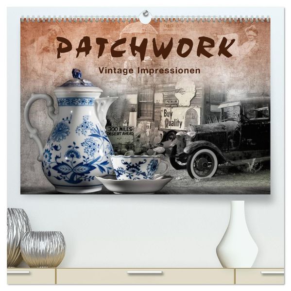 Patchwork - Vintage Impressionen (hochwertiger Premium Wandkalender 2027 DIN A2 quer) Kunstdruck in Hochglanz