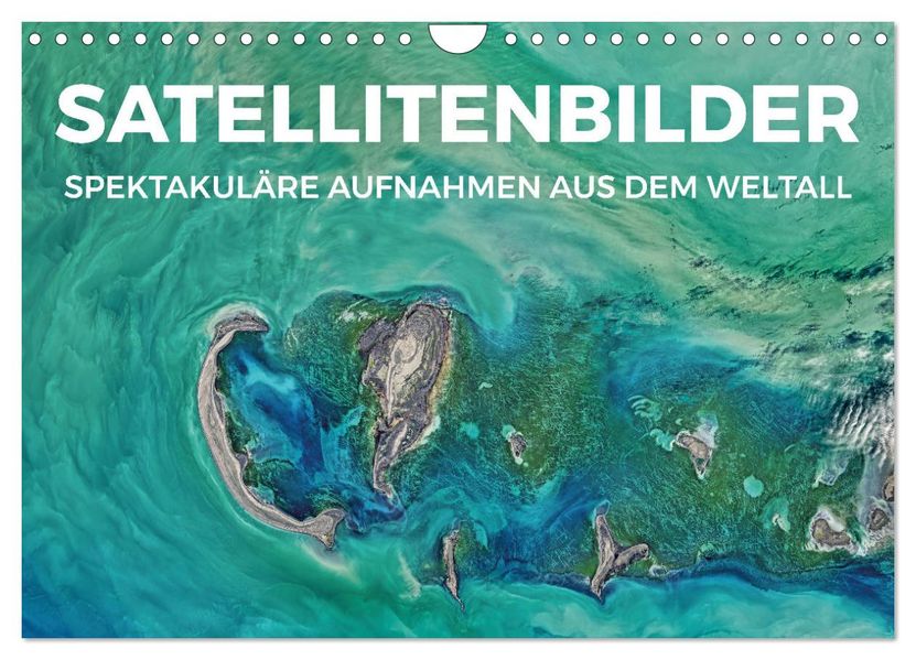 Satellitenbilder - Spektakuläre Aufnahmen aus dem Weltall (Wandkalender 2027 DIN A4 quer) CALVENDO Monatskalender