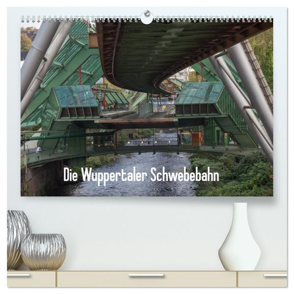 Die Wuppertaler Schwebebahn (hochwertiger Premium Wandkalender 2027 DIN A2 quer) Kunstdruck in Hochglanz