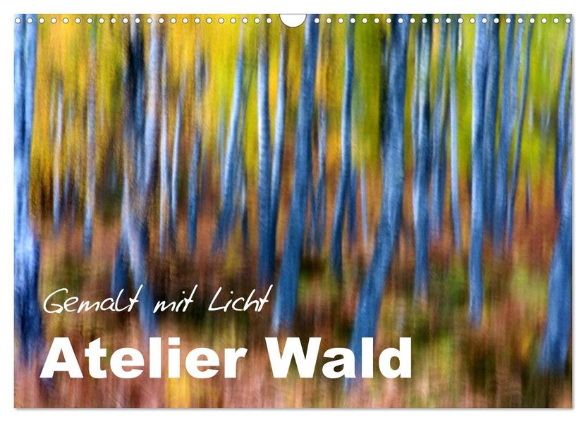 Atelier Wald - gemalt mit Licht (Wandkalender 2027 DIN A3 quer) CALVENDO Monatskalender