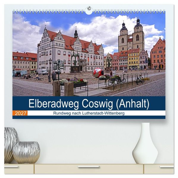 Elberadweg Coswig (Anhalt) (hochwertiger Premium Wandkalender 2027 DIN A2 quer) Kunstdruck in Hochglanz