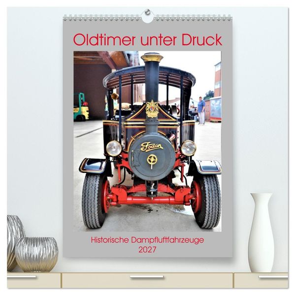 Oldtimer unter Dampf (hochwertiger Premium Wandkalender 2027 DIN A2 hoch) Kunstdruck in Hochglanz