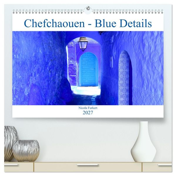 Chefchaouen - Blue Details (hochwertiger Premium Wandkalender 2027 DIN A2 quer) Kunstdruck in Hochglanz