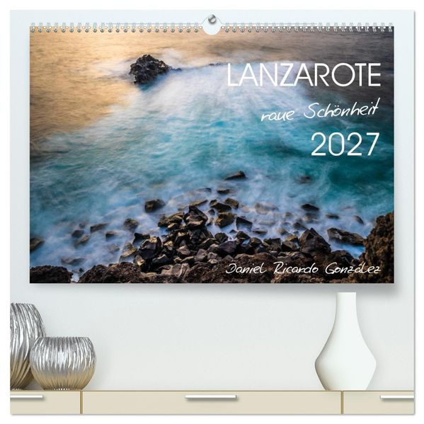Lanzarote - raue Schönheit (hochwertiger Premium Wandkalender 2027 DIN A2 quer) Kunstdruck in Hochglanz