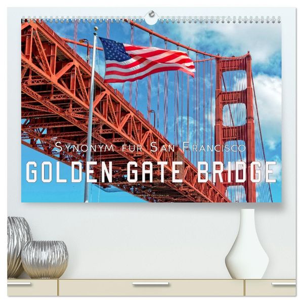 Golden Gate Bridge - Synonym für San Francisco (hochwertiger Premium Wandkalender 2027 DIN A2 quer) Kunstdruck in Hochglanz