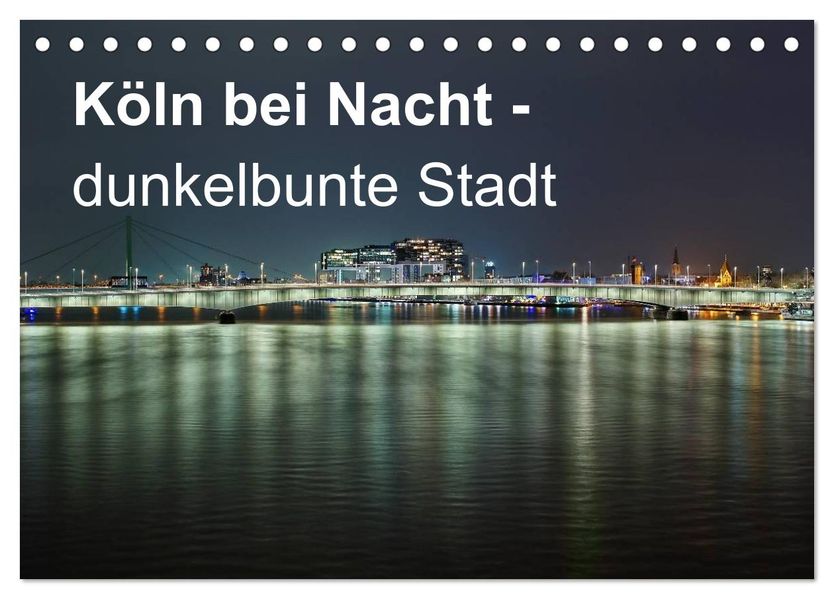 Köln bei Nacht - dunkelbunte Stadt (Tischkalender 2027 DIN A5 quer) CALVENDO Monatskalender