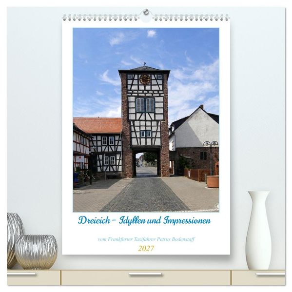 Dreieich Idyllen und Impressionen (hochwertiger Premium Wandkalender 2027 DIN A2 hoch) Kunstdruck in Hochglanz