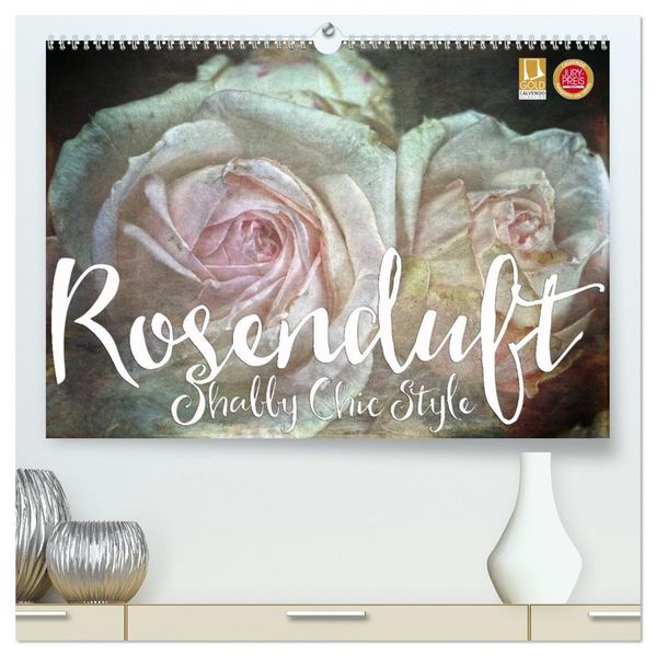 Rosenduft Shabby Chic Style (hochwertiger Premium Wandkalender 2027 DIN A2 quer) Kunstdruck in Hochglanz