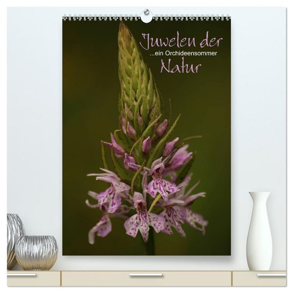 Juwelen der Natur - Ein Orchideensommer (hochwertiger Premium Wandkalender 2027 DIN A2 hoch) Kunstdruck in Hochglanz