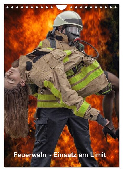 Feuerwehr - Einsatz am Limit (Wandkalender 2027 DIN A4 hoch) CALVENDO Monatskalender