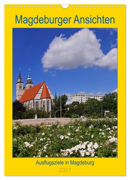 Magdeburger Ansichten (Wandkalender 2027 DIN A3 hoch) CALVENDO Monatskalender
