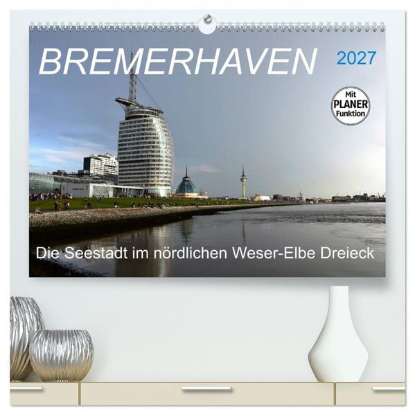 BREMERHAVEN - 2027 (hochwertiger Premium Wandkalender 2027 DIN A2 quer) Kunstdruck in Hochglanz