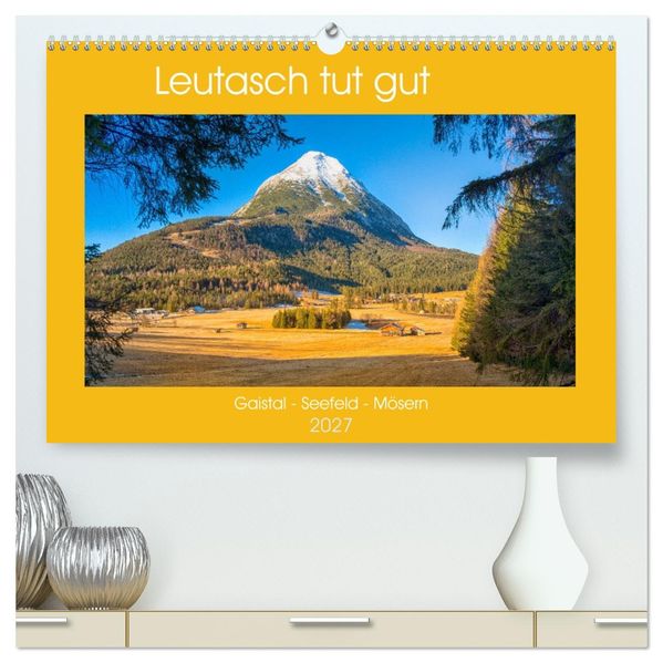 Leutasch tut gut (hochwertiger Premium Wandkalender 2027 DIN A2 quer) Kunstdruck in Hochglanz