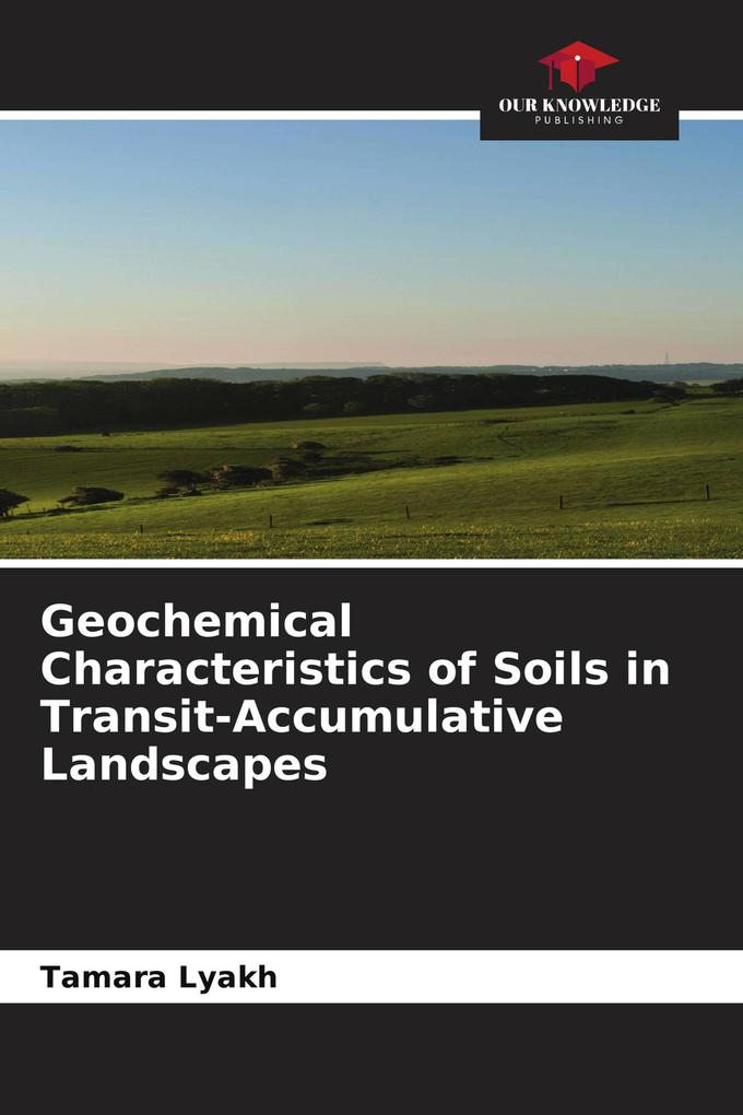 Geochemical Characteristics of Soils in Transit-Accumulative Landscapes