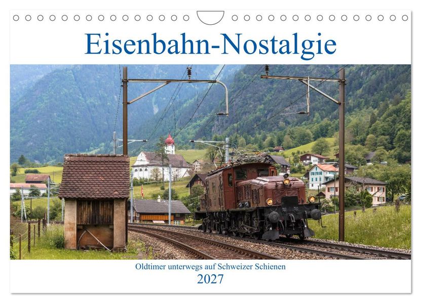 Eisenbahn-Nostalgie - Oldtimer auf Schweizer Schienen (Wandkalender 2027 DIN A4 quer) CALVENDO Monatskalender