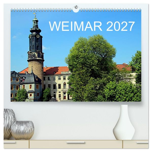 Weimar 2027 (hochwertiger Premium Wandkalender 2027 DIN A2 quer) Kunstdruck in Hochglanz