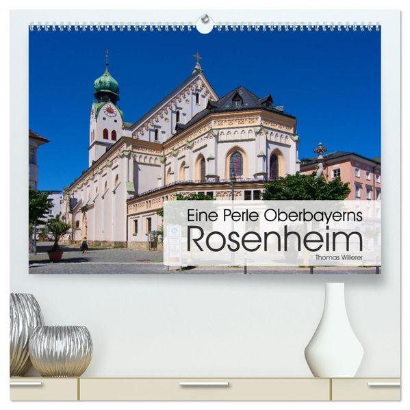 Eine Perle Oberbayerns - Rosenheim (hochwertiger Premium Wandkalender 2027 DIN A2 quer) Kunstdruck in Hochglanz