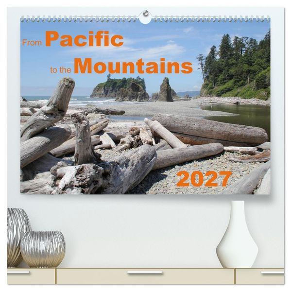 From Pacific to the Mountains 2027 (High Quality Premium Wall Calendar 2027 DIN A2 landscape)CALVENDO 12 Month Wall Calendar