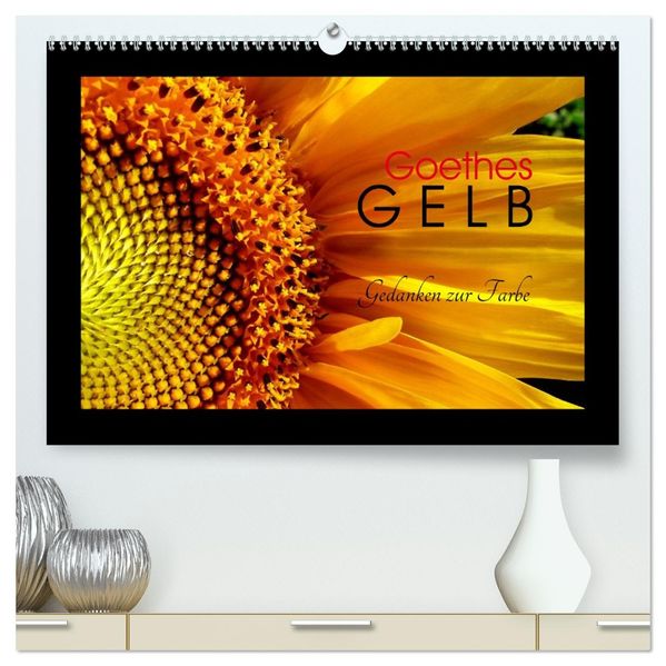 Goethes Gelb Gedanken zur Farbe (hochwertiger Premium Wandkalender 2027 DIN A2 quer) Kunstdruck in Hochglanz