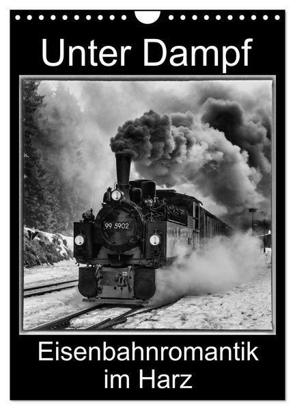 Unter Dampf. Eisenbahnromantik im Harz (Wandkalender 2027 DIN A4 hoch) CALVENDO Monatskalender