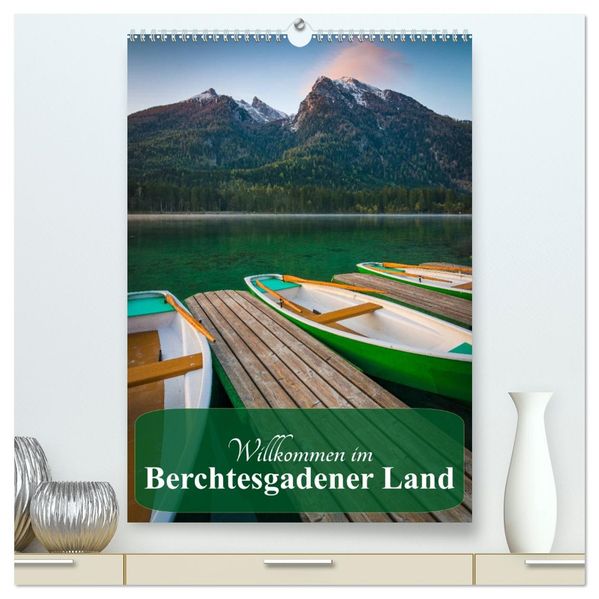 Willkommen im Berchtesgadener Land (hochwertiger Premium Wandkalender 2027 DIN A2 hoch) Kunstdruck in Hochglanz