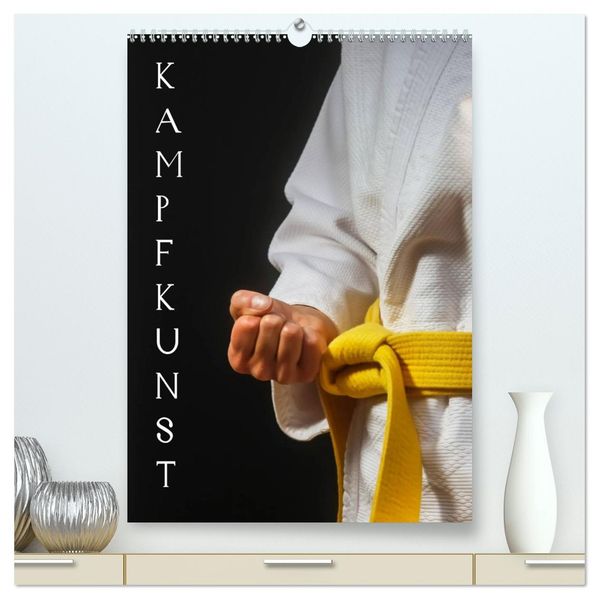 Kampfkunst (hochwertiger Premium Wandkalender 2027 DIN A2 hoch) Kunstdruck in Hochglanz