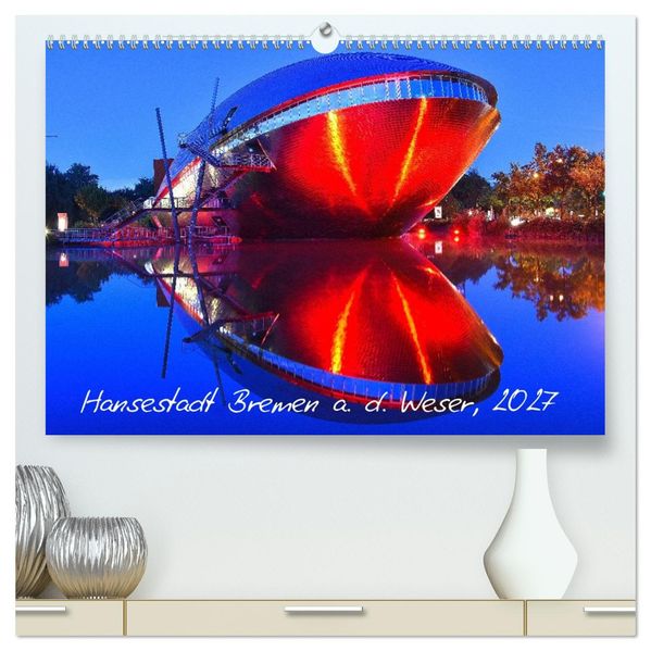 Kalender Hansestadt Bremen a. d. Weser 2027 (hochwertiger Premium Wandkalender 2027 DIN A2 quer) Kunstdruck in Hochglanz