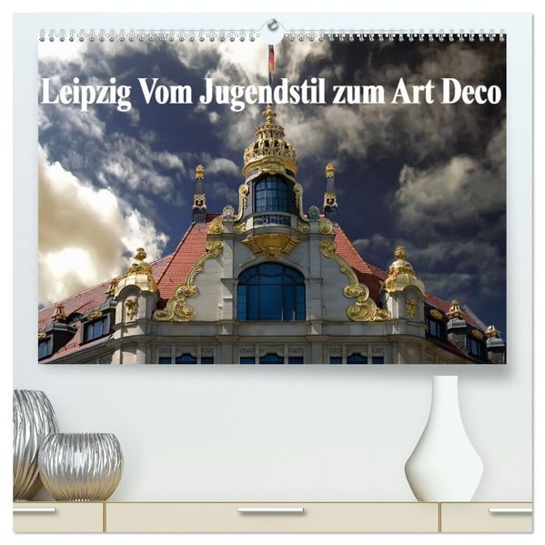Leipzig - Vom Jugendstil zum Art Deco (hochwertiger Premium Wandkalender 2027 DIN A2 quer) Kunstdruck in Hochglanz