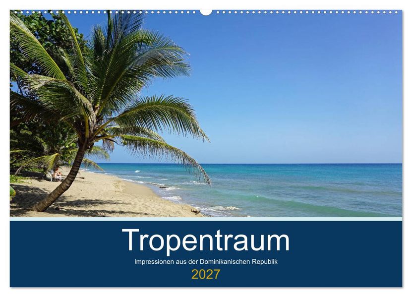 Tropentraum - Impressionen aus der Dominikanischen Republik (Wandkalender 2027 DIN A2 quer) CALVENDO Monatskalender