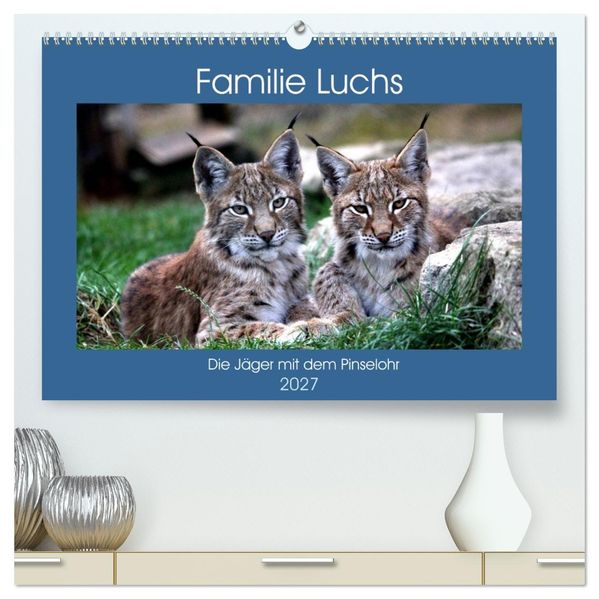 Familie Luchs - Die Jäger mit dem Pinselohr (hochwertiger Premium Wandkalender 2027 DIN A2 quer) Kunstdruck in Hochglanz