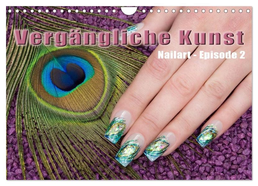 Vergängliche Kunst - Nailart Episode 2 (Wandkalender 2027 DIN A4 quer) CALVENDO Monatskalender