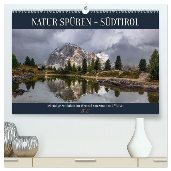 NATUR SPÜREN - SÜDTIROL (hochwertiger Premium Wandkalender 2027 DIN A2 quer) Kunstdruck in Hochglanz