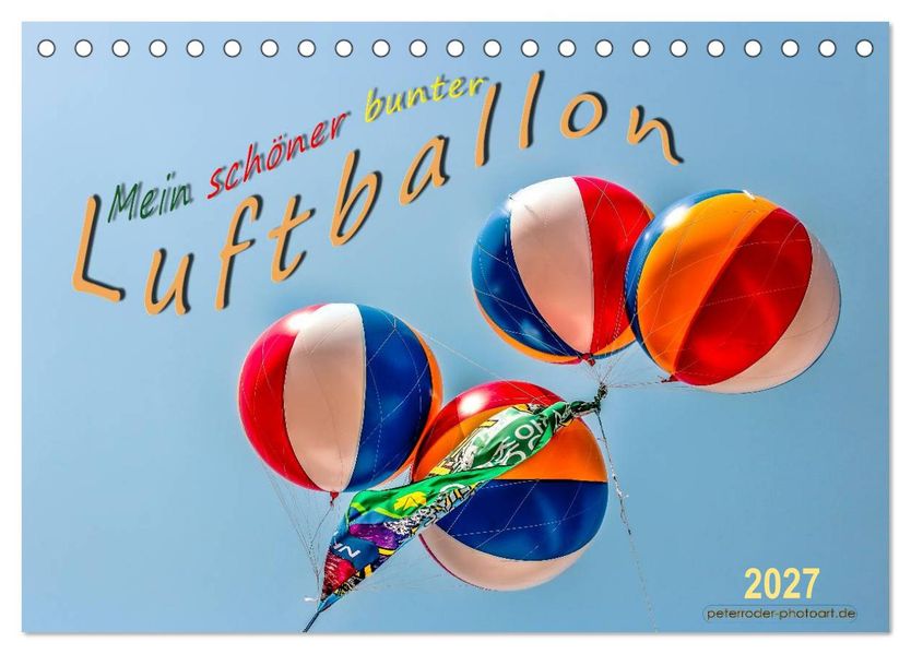 Mein schöner bunter Luftballon (Tischkalender 2027 DIN A5 quer) CALVENDO Monatskalender