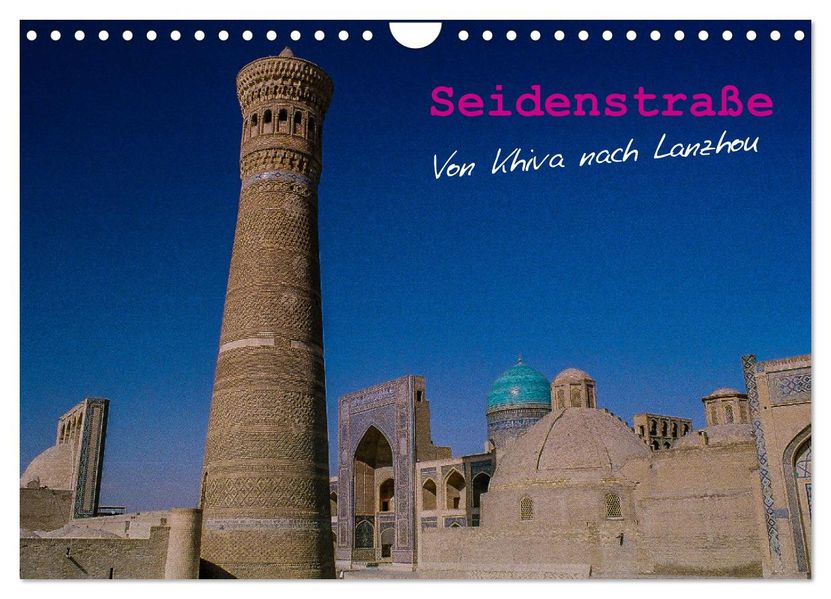 Seidenstraße - Khiva bis Lanzhou (Wandkalender 2027 DIN A4 quer) CALVENDO Monatskalender