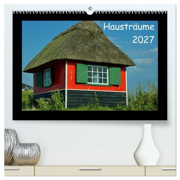 Hausträume 2027 (hochwertiger Premium Wandkalender 2027 DIN A2 quer) Kunstdruck in Hochglanz