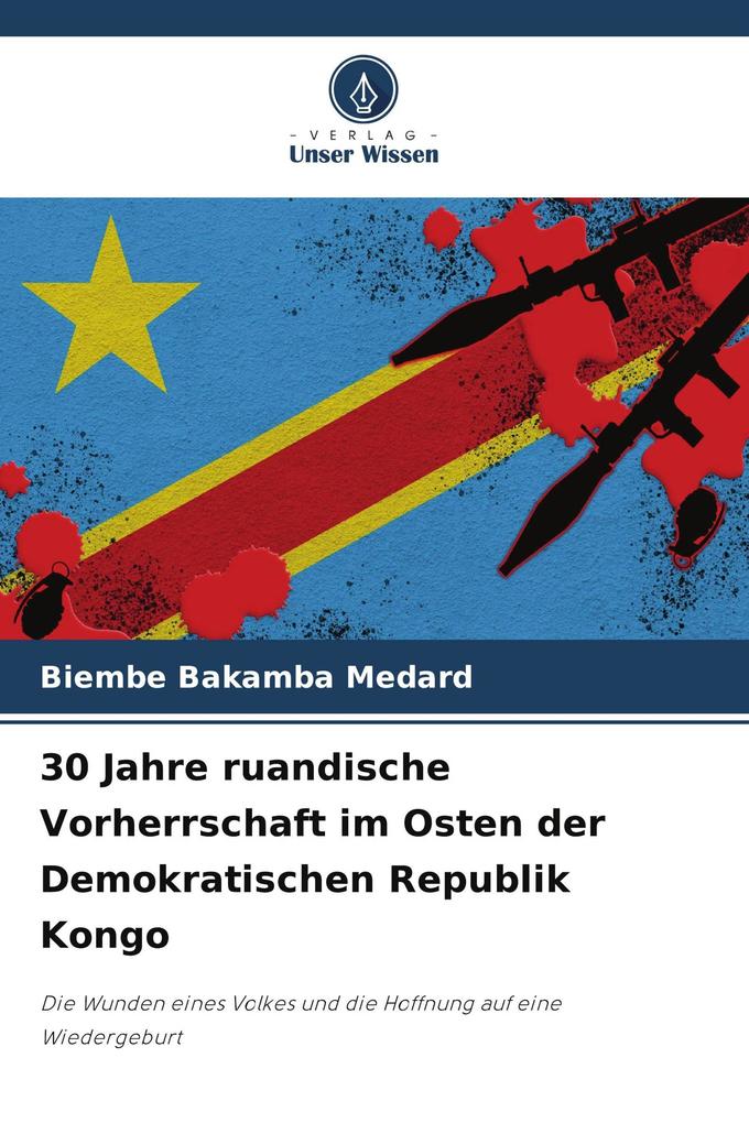 30 Jahre ruandische Vorherrschaft im Osten der Demokratischen Republik Kongo