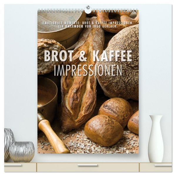 Emotionale Momente: Brot und Kaffee Impressionen (hochwertiger Premium Wandkalender 2027 DIN A2 hoch) Kunstdruck in Hochglanz