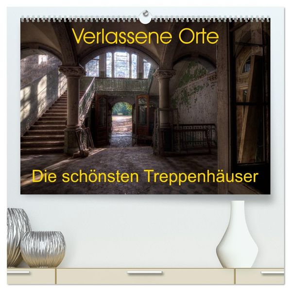 Verlassene Orte - Die schönsten Treppenhäuser (hochwertiger Premium Wandkalender 2027 DIN A2 quer) Kunstdruck in Hochglanz
