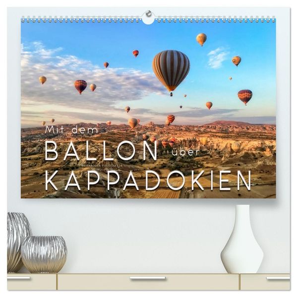 Mit dem Ballon über Kappadokien (hochwertiger Premium Wandkalender 2027 DIN A2 quer) Kunstdruck in Hochglanz