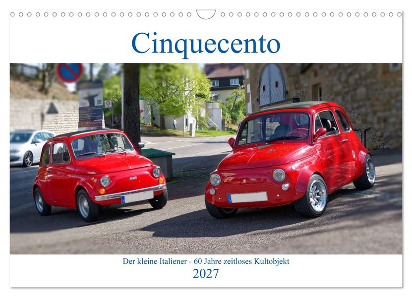 Cinquecento Der kleine Italiener - 60 Jahre zeitloses Kultobjekt (Wandkalender 2027 DIN A3 quer) CALVENDO Monatskalender