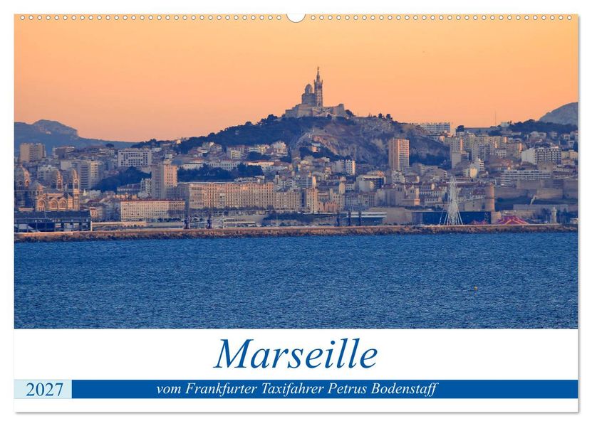 Marseille vom Frankfurter Taxifahrer Petrus Bodenstaff (Wandkalender 2027 DIN A2 quer) CALVENDO Monatskalender